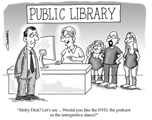 'Moby Dick? Let's see ... Would you like the DVD, the podcast or the interpretive dance?'