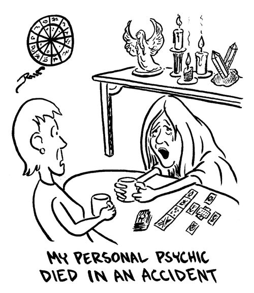 My personal psychic died in an accident.