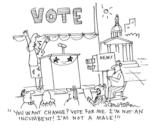 'You want change? Vote for me. I'm not an incumbent! I'm not a male!'