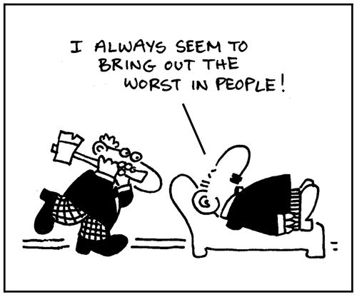 'I always seem to bring out the worst in people.'