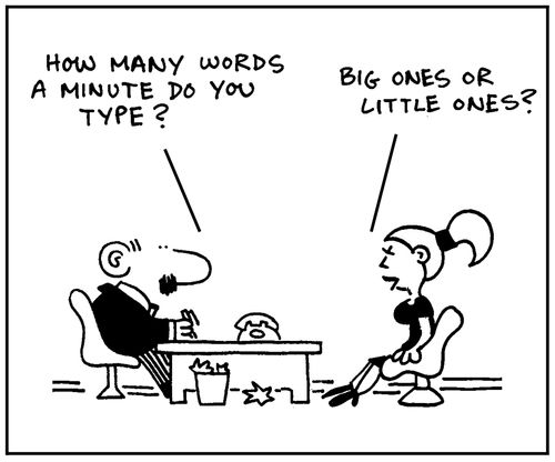 'How many words a minute do you type?' - 'Big ones or little ones?'