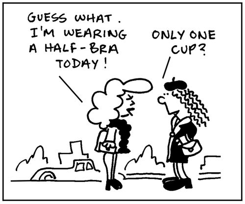 'Guess what. I'm wearing a half-bra today.'