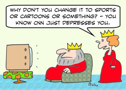 'Why don't you change it to sports or cartoons or something? -- You know CNN just depresses you.'