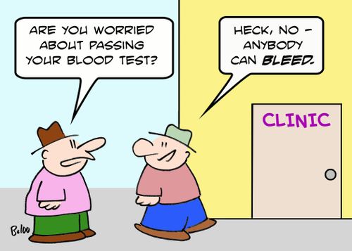 CLINIC, 'Are you worried about passing your blood test?', 'Heck, no -- anybody can BLEED.'