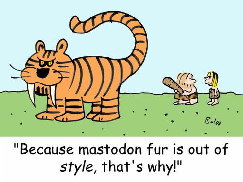 'Because mastodon fur is out of STYLE, that's why!'