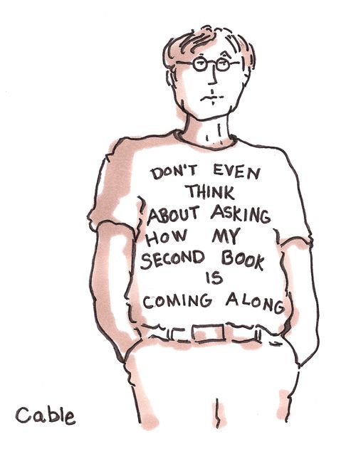 Don't even think about asking how my second book is coming along.