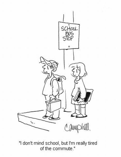 'I don't mind school, but I'm really tired of the commute.'