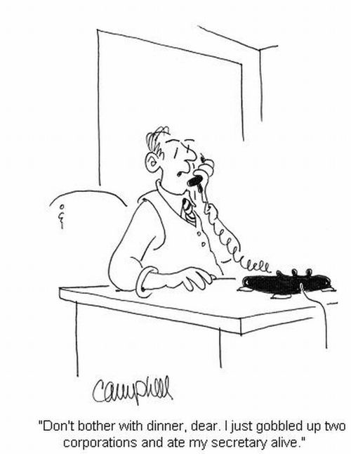 'Don't bother with dinner, dear. I just gobbled up two corporations and ate my secretary alive.'