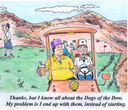 'Thanks, but I know all about the Dogs of the Dow. My problem is I end up with them, instead of starting.'