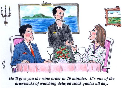 'He'll give you the wine order in 20 minutes. It's one of the drawbacks of watching delayed stock quotes all day.'