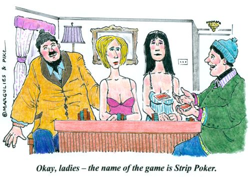 'Okay, ladies - the name of the game is Strip Poker.'