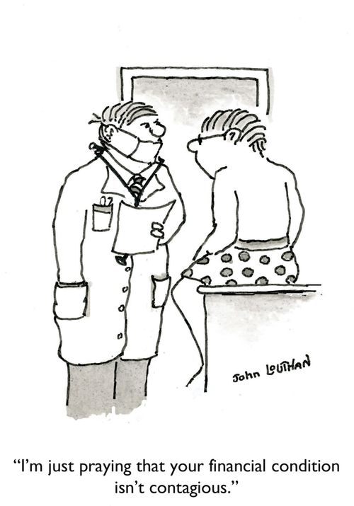 'I'm just praying that your financial condition isn't contagious.'