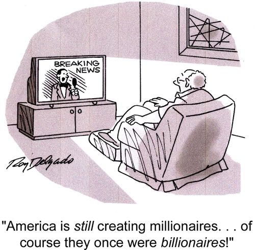 'America is still creating millionaires... of course they once were billionaires!'