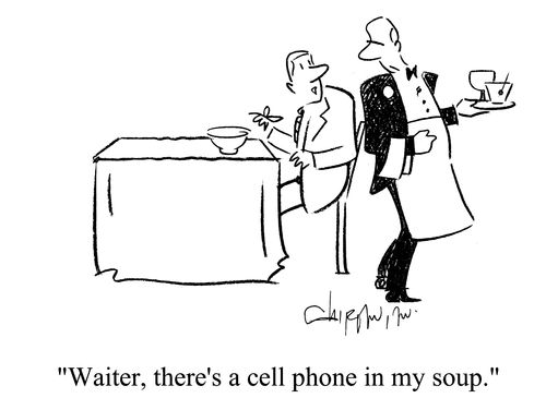 'Waiter, there's a cell phone in my soup.'