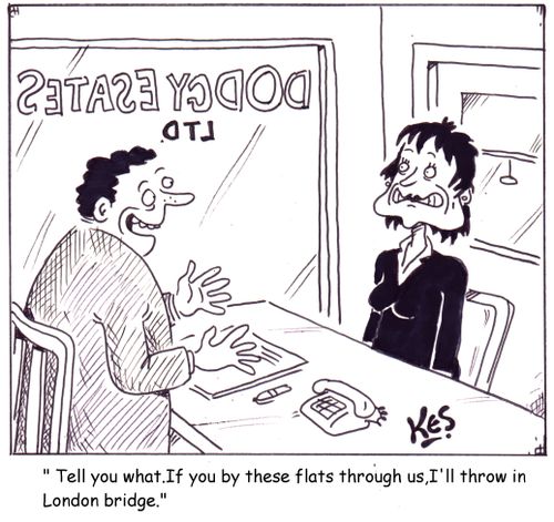 'Tell you what, if you buy these flats through us, I'll throw in London bridge.'