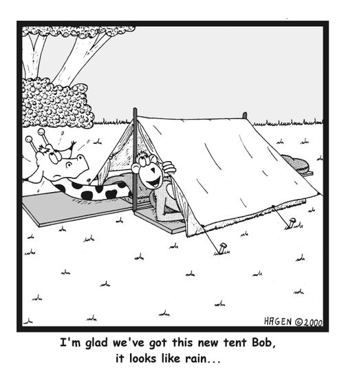 "I'm glad we've got this new tent, Bob. It looks like rain."
