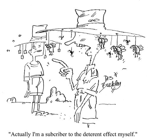 'Actually I'm a subscriber to the deterent effect myself.'