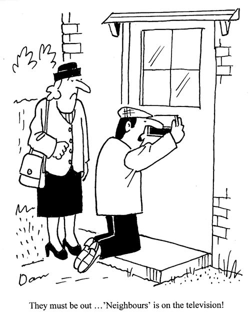 "They must be out...'Neighbours' is on the television!"