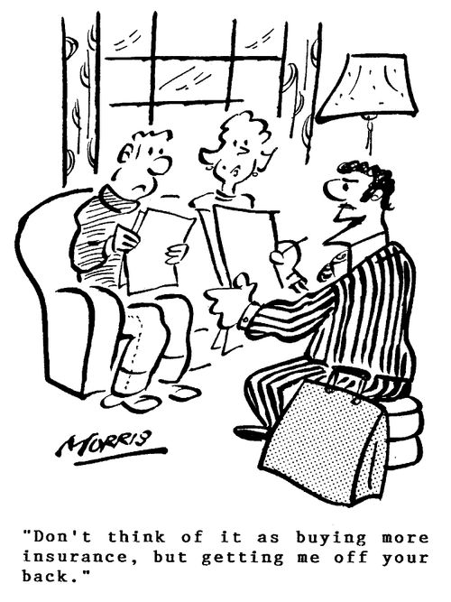 "Don't think of it as buying more insurance, but getting me off your back."