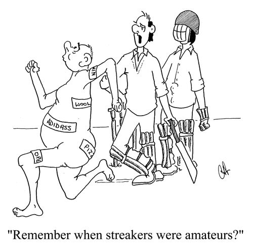 "Remember when streakers were amateurs."