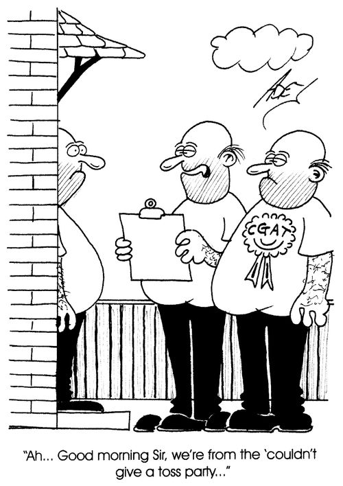 "Ah...Good morning Sir, we're from the 'couldn't give a toss party."