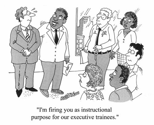 "I'm firing you as instructional purpose for our executives trainees"