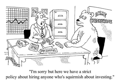 "I'm sorry but here we have a strict policy about hiring anyone who's squirmish about investing"