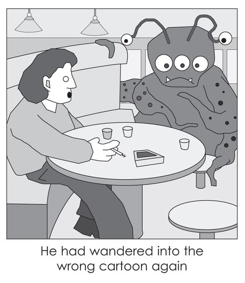 He had wandered into the wrong cartoon again.