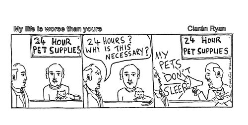 'My life is worse than yours' (24 hour pet supplies)