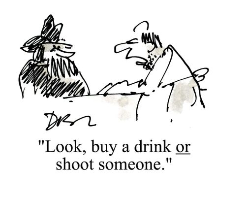 'Look, buy a drink or shoot someone.'