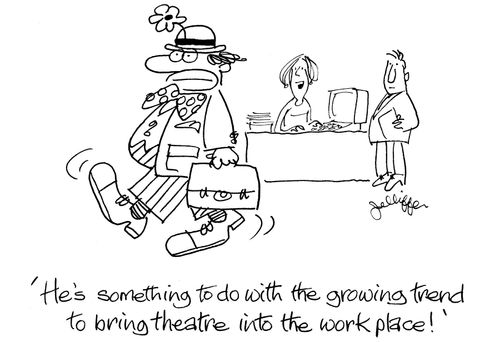 'He's something to do with the growing trend to bring theatre into the workplace!'