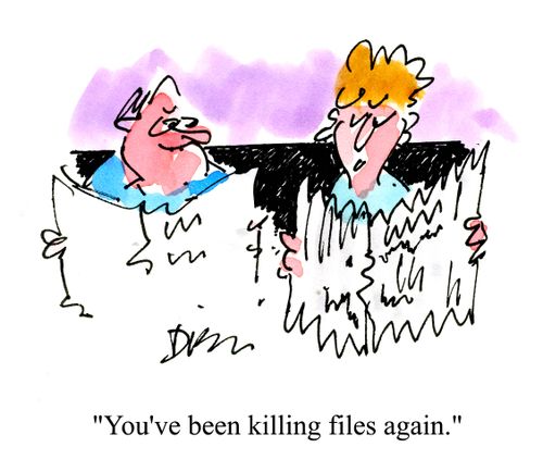 'You've been killing files again.'