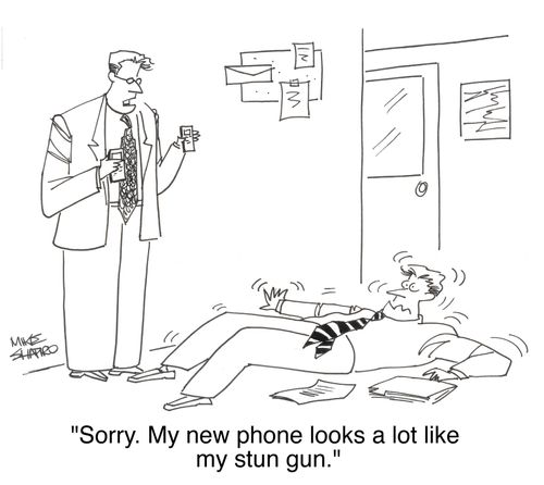 'Sorry. My new phone looks a lot like my stun gun.'