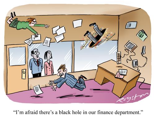 'Im afraid there's a black hole in our finance department.'