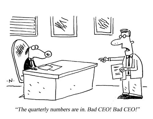 'The quarterly numbers are in. Bad CEO....'