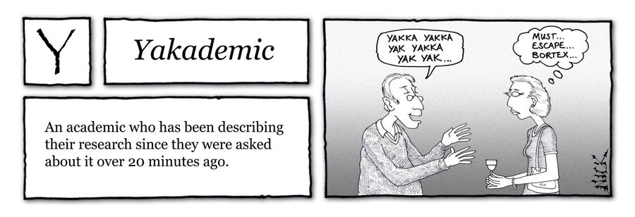 Yakademic: An academic who has been describing their research since they were asked about it over 20 minutes ago.
