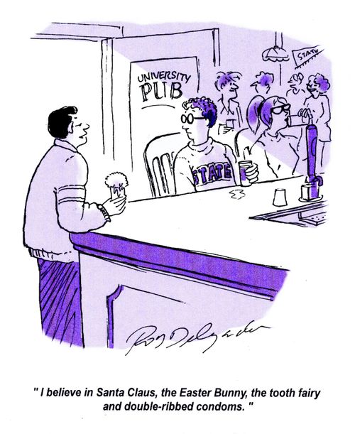 'I believe in Santa Claus, the Easter Bunny, the tooth fairy and double-ribbed condoms.'