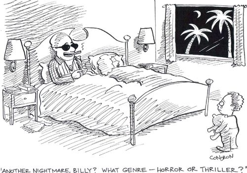 'Another nightmare, Billy? What genre - horror or thriller?'
