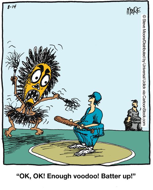 'OK, OK! Enough voodoo! Batter up!'