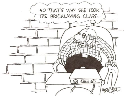 'So that's why she took the bricklaying class...'