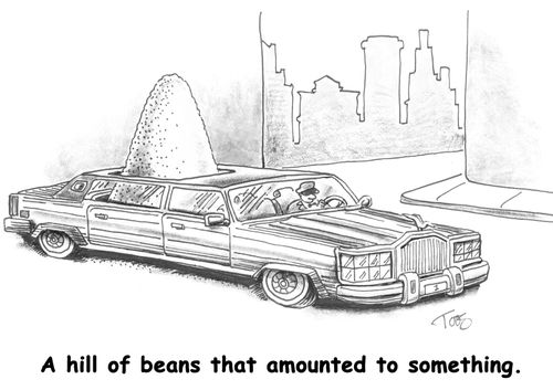 A hill of beans that amounted to something.