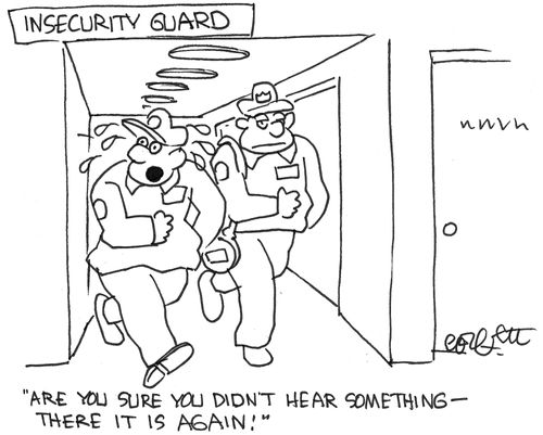 Insecurity guard: 'Are byou sure you didn't hear something- there it goes again!
