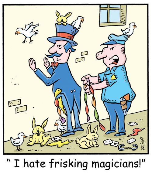 'I hate frisking magicians!'