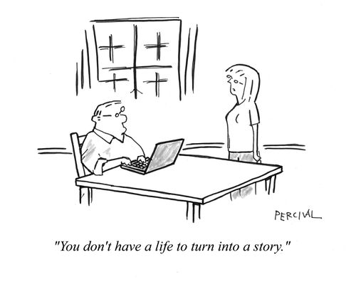 'You don't have a life to turn into a story.'
