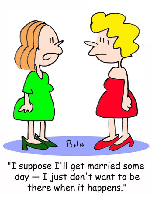 'I suppose I'll get married some day - I just don't want to be there when it happens.'