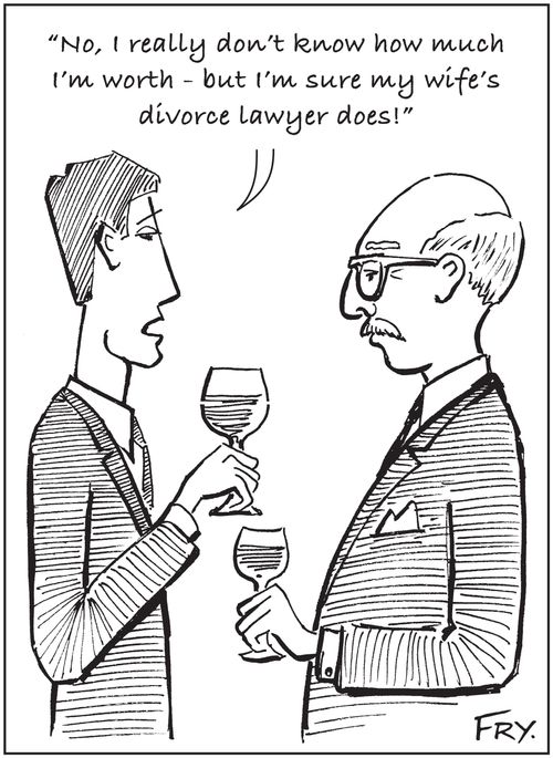 'No, I really don't know how much I'm worth - but I'm sure my wife's divorce lawyer does.'