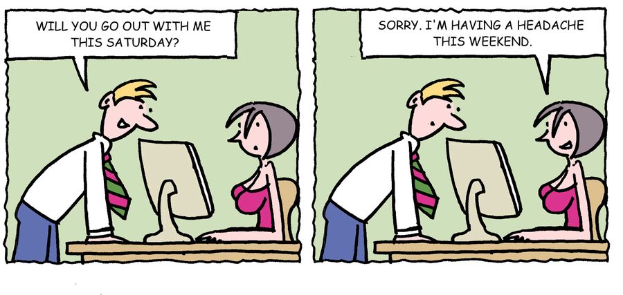 'Sorry. I'm having a headache this weekend.'