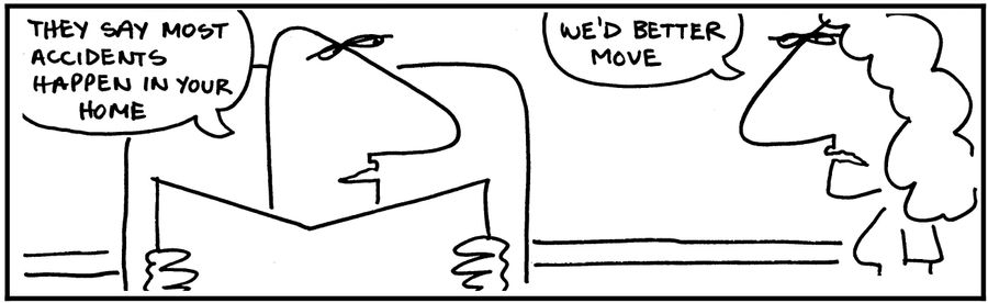 'They say most accidents happen in your home.'