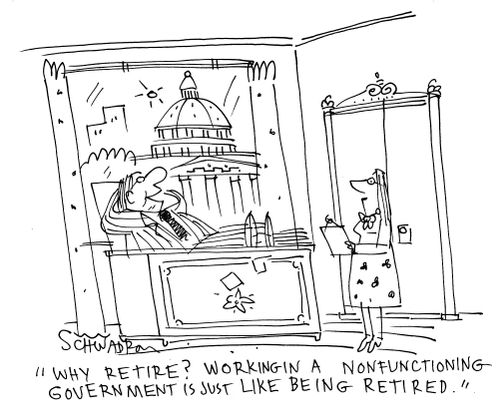 'Why retire? Working a nonfunctioning - government is just like being retired.'