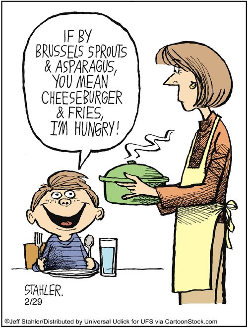 'If by brussels sprouts and asparagus, you mean cheeseburger and fries, I'm hungry!' 
